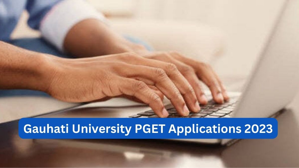 Gauhati University PGET Applications 2023 Commence At Gauhati Ac In