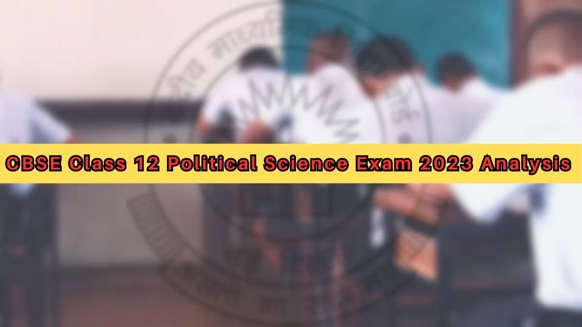 CBSE Class 12 Political Science Paper Analysis 2023 Exam Review