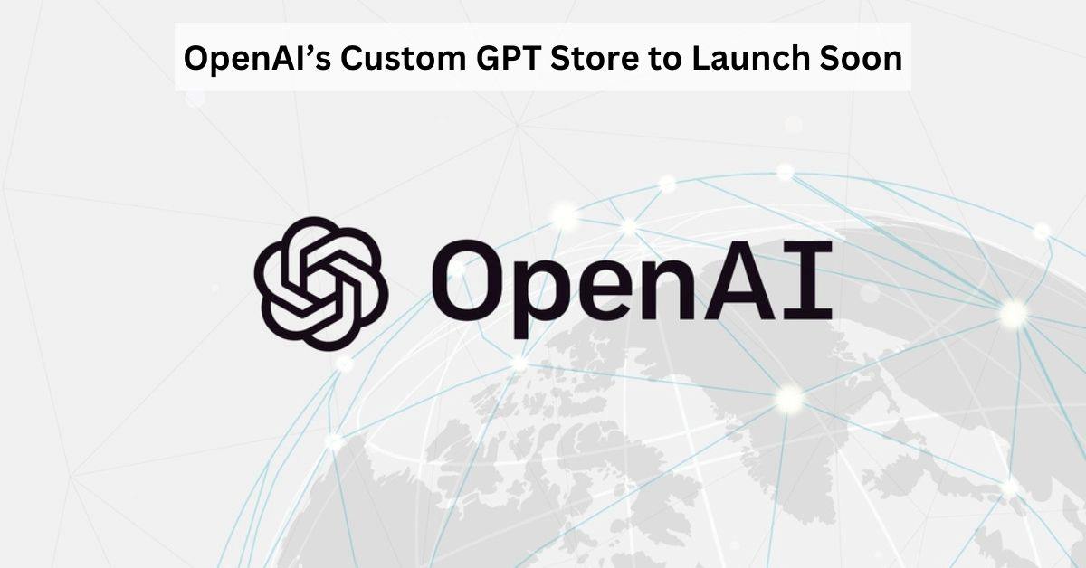 ChatGPT Store OpenAI To Launch A GPT Play Store By Next Week