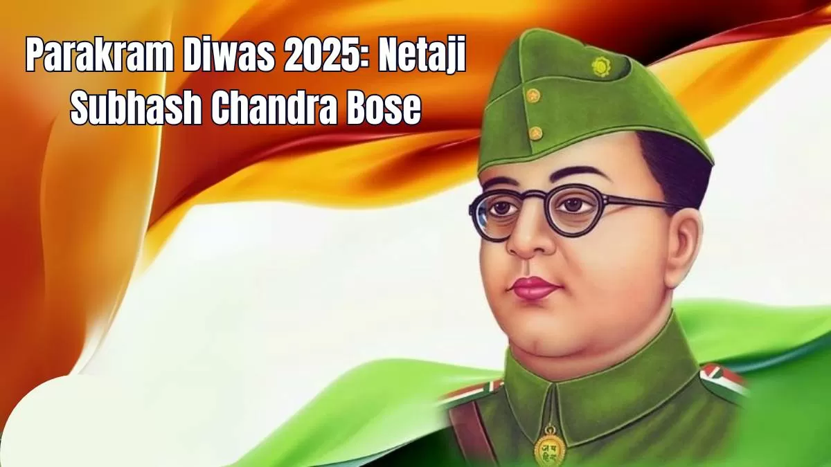 Parakram Diwas Netaji Subhash Chandra Bose The Visionary