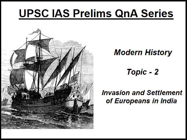 UPSC IAS Prelims Important Questions on Modern History Invasion and Settlement of Europeans in India