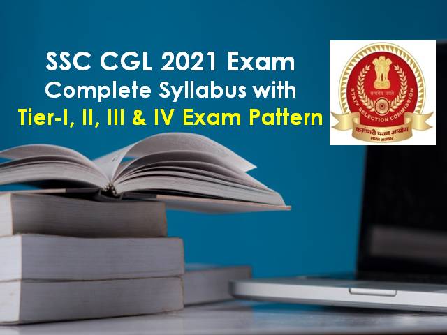 SSC CGL Syllabus 2021: Check Latest Exam Pattern-Tier I, II, III & IV of SSC Combined Graduate Level 2020-21 Recruitment