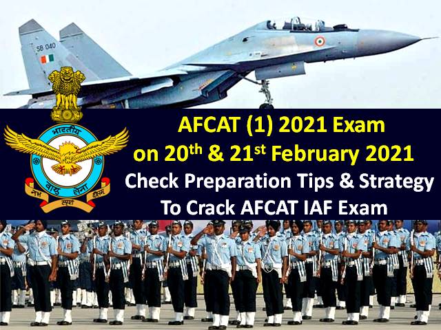 AFCAT Exam (1) 2021 on 20th & 21st February: Check Preparation Tips & Strategy to crack AFCAT 2021 Indian Air Force (IAF) Exam