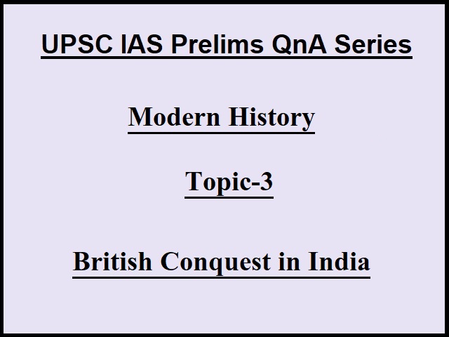 UPSC IAS Prelims 2021: Important Questions on Modern History - Topic 3 (British Conquest in India)