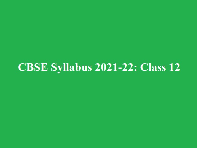 CBSE Class 12 Syllabus 2021-2022 (New)