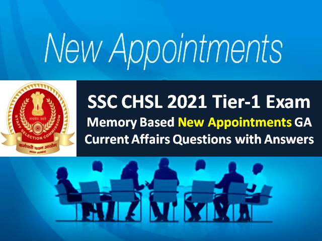 SSC CHSL 2021 Exam Memory Based New Appointments Questions with Answers: Check Tier-1 GA/GK/ Current Affairs Questions Paper