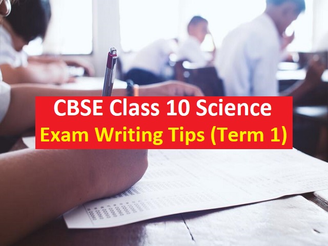 CBSE Class 10 Science Exam Writing Tips for Term 1 Exam 