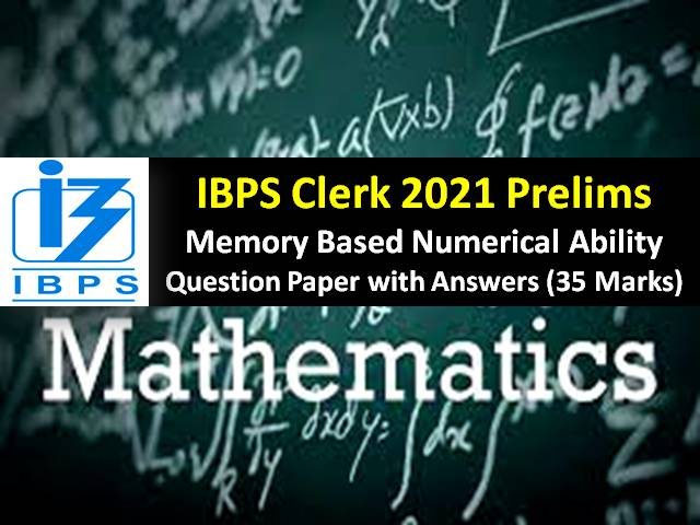IBPS Clerk 2021 Prelims Memory Based Question Paper with Answer Keys (Numerical Ability PDF Download)