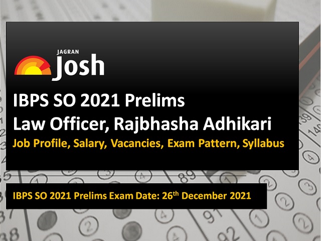 IBPS SO 2021 Law Officer, Rajbhasha Adhikari posts: Job Profile, Salary, Vacancies, Prelims Exam Pattern & Syllabus