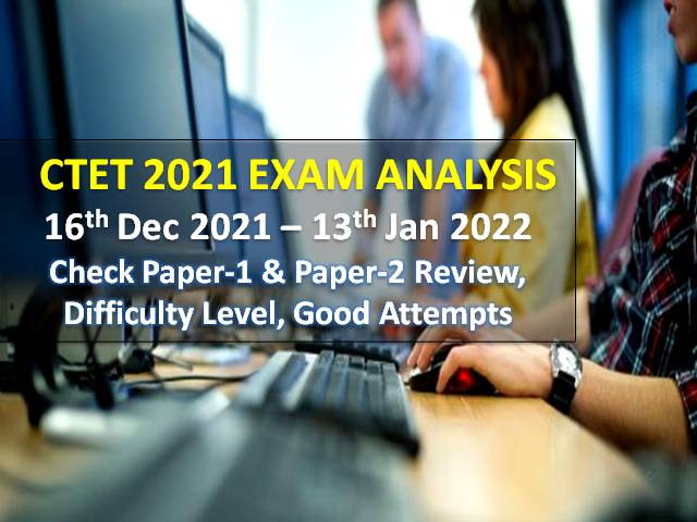 CTET 2021 Exam Analysis (24th/23rd/22nd/21st/20th/16th Dec Paper-1&2 Review)
