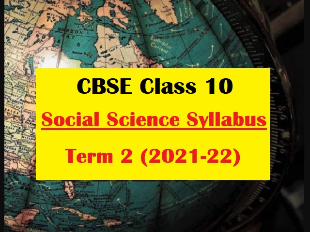 CBSE Class 10 Social Science Syllabus 2021-2022 for Term 2