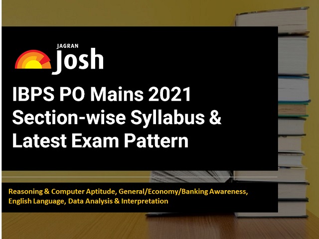 IBPS PO Mains 2021: Section-wise Syllabus & Latest Exam Pattern