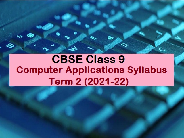 CBSE Class 9 Computer Applications Term 2 Syllabus 2021-22