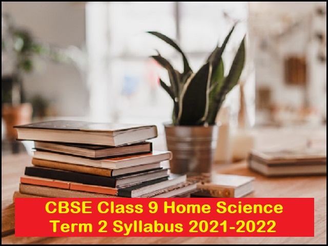 CBSE Class 9 Home Science Term 2 Syllabus 2021-2022
