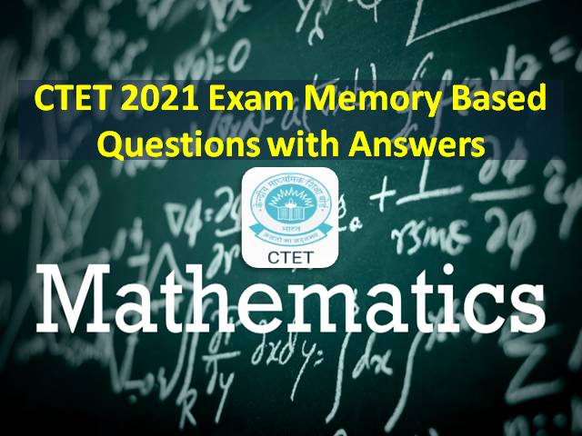 CTET 2021 Exam Memory Based Mathematics Questions with Answer Keys PDF Download