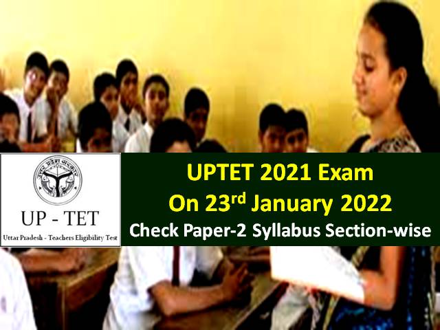 UPTET 2021 Paper-2 on 23rd January 2022 - Check Syllabus
