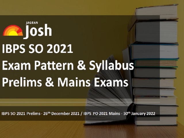 IBPS SO 2021: Check Exam Pattern & Syllabus for Prelims & Mains Exams 