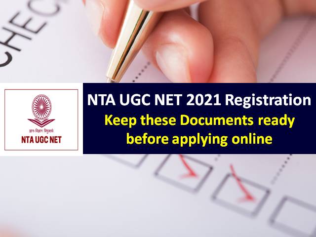 NTA UGC NET 2021 Registration @ugcnet.nta.nic.in (Dec 2020 Exam): Keep these Documents ready before applying online @ugcnet.nta.nic.in