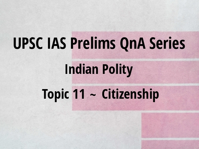 UPSC IAS Prelims Important Questions on Indian Polity Citizenship