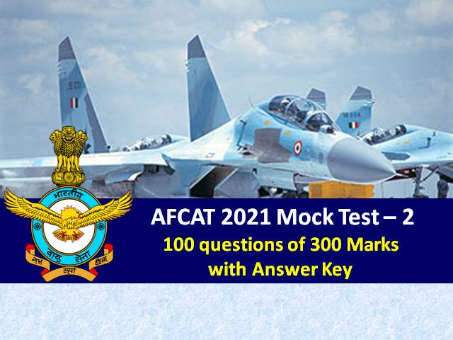 AFCAT Exam Mock Test-2 2021: Practice AFCAT Online Mock Test-100 Questions of 300 Marks with Answer Key