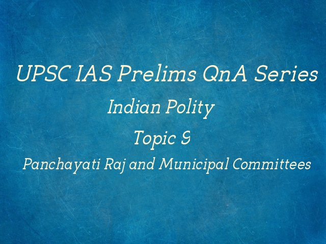 UPSC IAS Prelims Important Questions on Indian Polity Panchayati Raj and Municipal Committees