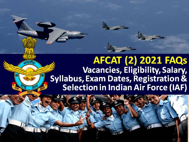 AFCAT 2 2021 Exam Frequently Asked Questions: Check Answers of FAQs-Vacancies, Eligibility, Exam Dates, Salary, Registration & Selection Process in Indian Air Force (IAF)