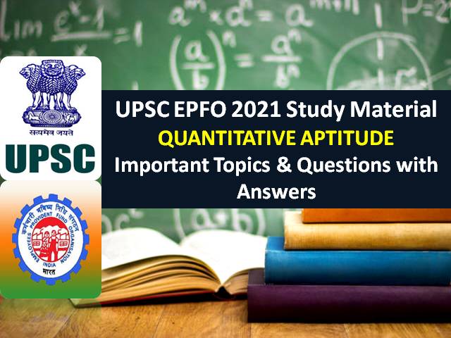 UPSC EPFO 2021 Exam Maths Study Material: Check Quantitative Aptitude Topics & Important Questions with Answers for EO/AO Recruitment Test (RT)