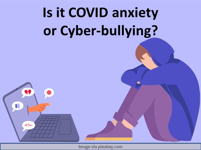 Cyber Bullying or COVID Anxiety?