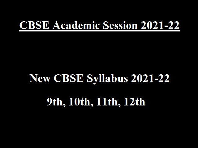 CBSE Syllabus 2021-22 for 9th, 10th, 11th, 12th Released: Applicable for CBSE Academic Session 2021-22