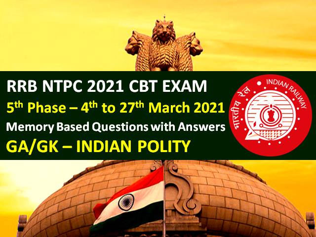 RRB NTPC 2021 Exam (Phase-5) Memory Based Indian Polity Questions with Answers: Check General Awareness (GA) & GK Questions came in RRB NTPC CBT 2021