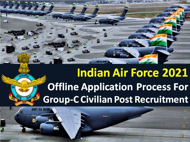 Indian Air Force (IAF) 2021 Group C Civilian Post Recruitment Application Process