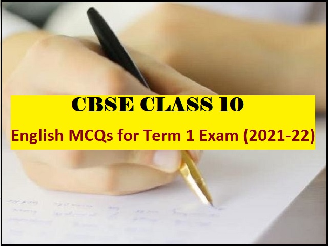 CBSE Class 10 English MCQs for Term 1 Board Exam 2021-22