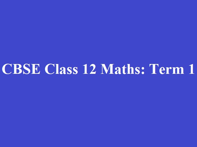 CBSE Term 1 Class 12 Maths Board Exam 2021-22