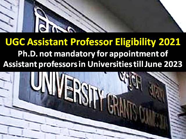 UGC Assistant Professor 2021 Eligibility-PhD Not Mandatory for Appointment