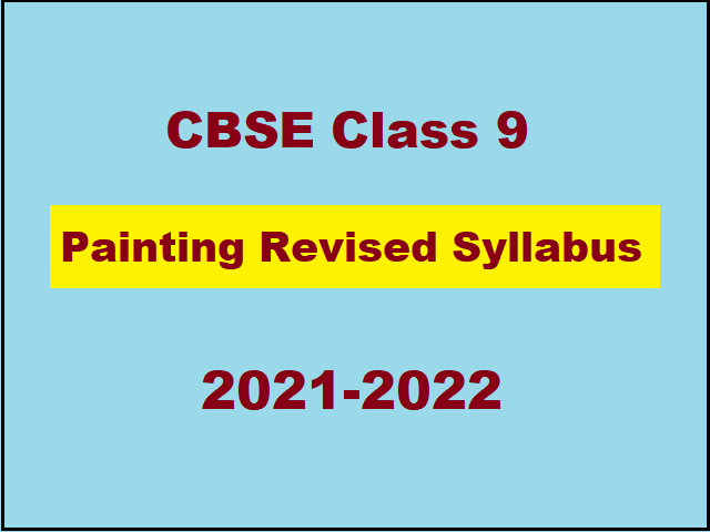CBSE Class 9 Painting Revised Syllabus 2021-2022