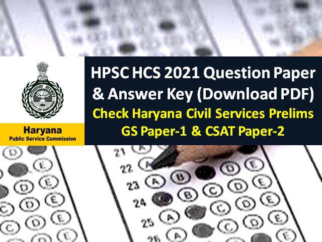 HPSC HCS 2021 Question Paper & Answer Key (Download PDF): Check Haryana Civil Services Prelims GS Paper-1 & CSAT Paper-2 (SET A/B/C/D)