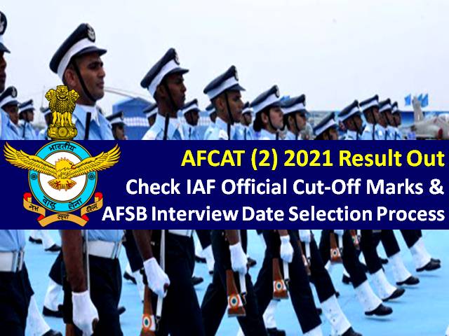 AFCAT (2) 2021 Result Out @afcat.cdac.in: Check Official Cutoff Marks, IAF AFSB Interview Dates Selection Process