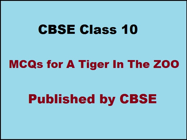 CBSE Class 10 English MCQs for Poem - A Tiger in the Zoo 