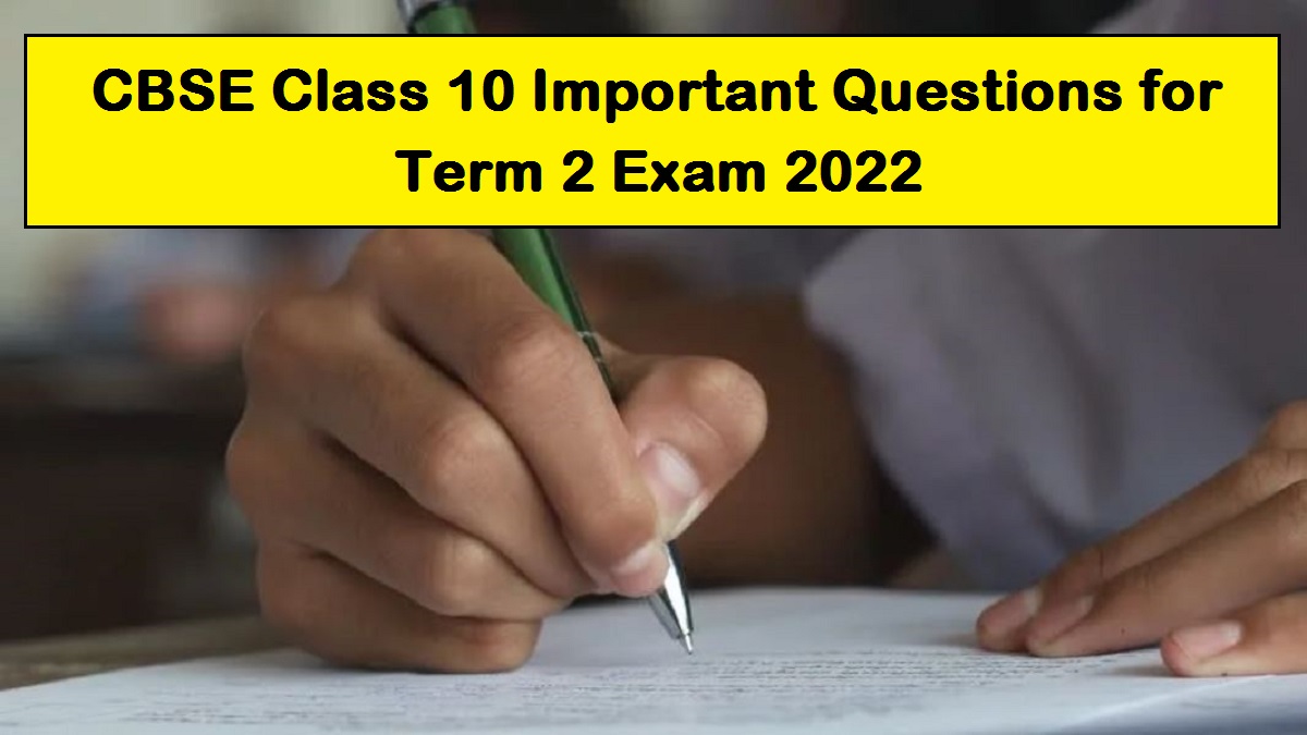 CBSE Class 10 Important Long and Short Answer Questions for Term 2 Exam 2022