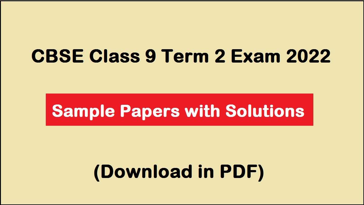 Sample Papers for CBSE Class 9 Term 2 Exam 2022