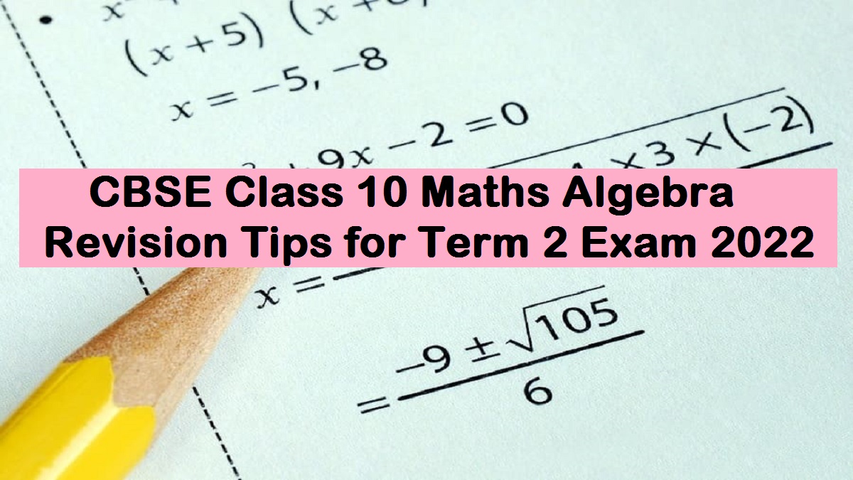 CBSE Class 10 Maths Algebra Tips for Term 2 Exam 2022