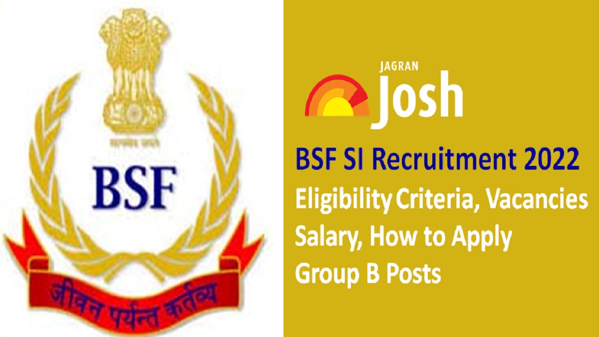 BSF SI Recruitment 2022: Check Eligibility, Vacancies, Salary, How to Apply for 90 Vacancies Group B Posts