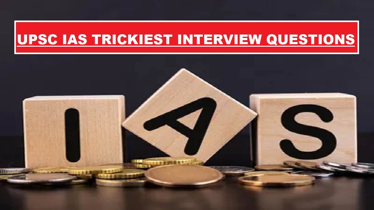 UPSC IAS Trickiest Interview Questions