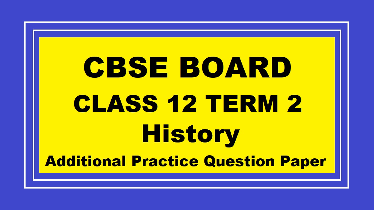 CBSE Class 12 Term 2 History Additional Practice Paper
