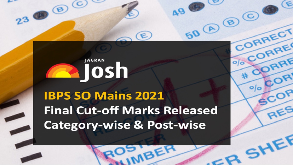 IBPS SO Mains 2021 Final Cut-Off Marks : Category-Wise & Post-Wise