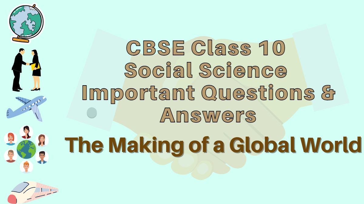 CBSE Class 10 Social Science Important Questions and Answers: History Chapter 3 The Making of A Global World