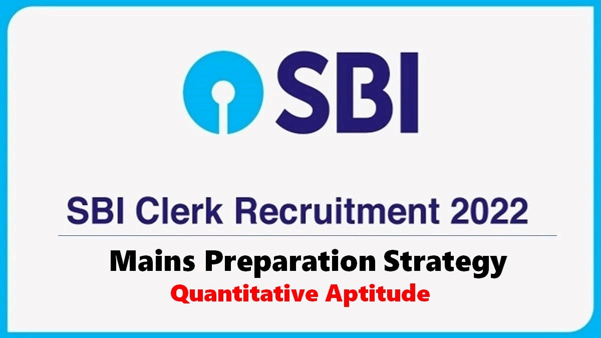 SBI Clerk Mains 2022: Check Preparation Strategy for Quantitative Aptitude