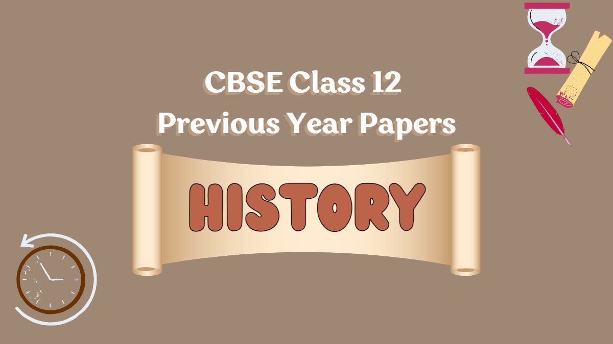 Get CBSE History Previous Year Question Paper of Class 12
