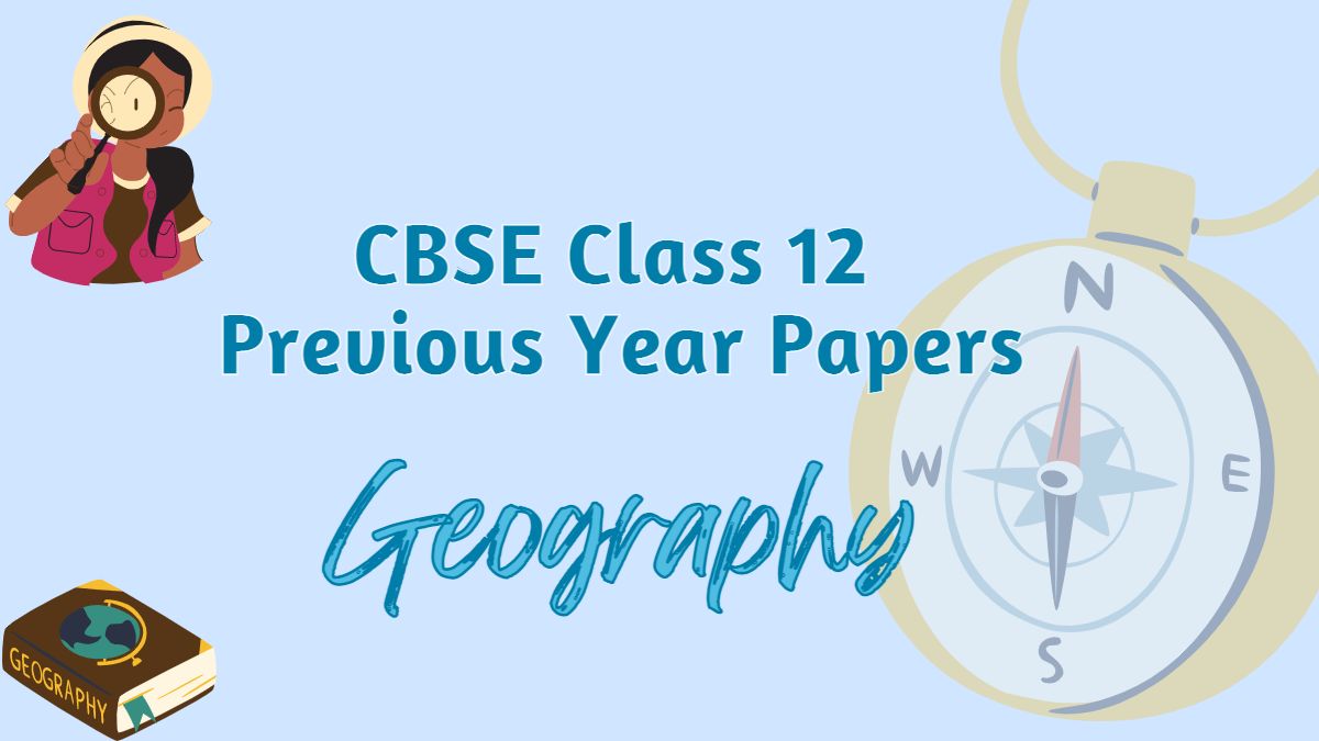 CBSE Class 12 Geography Previous Year Question Papers with Answer Key / Marking Scheme 