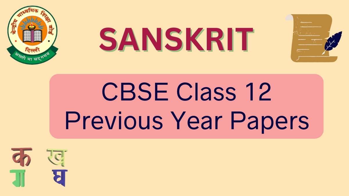 Check CBSE Class 12 Sanskrit Previous Year Papers in PDF Format